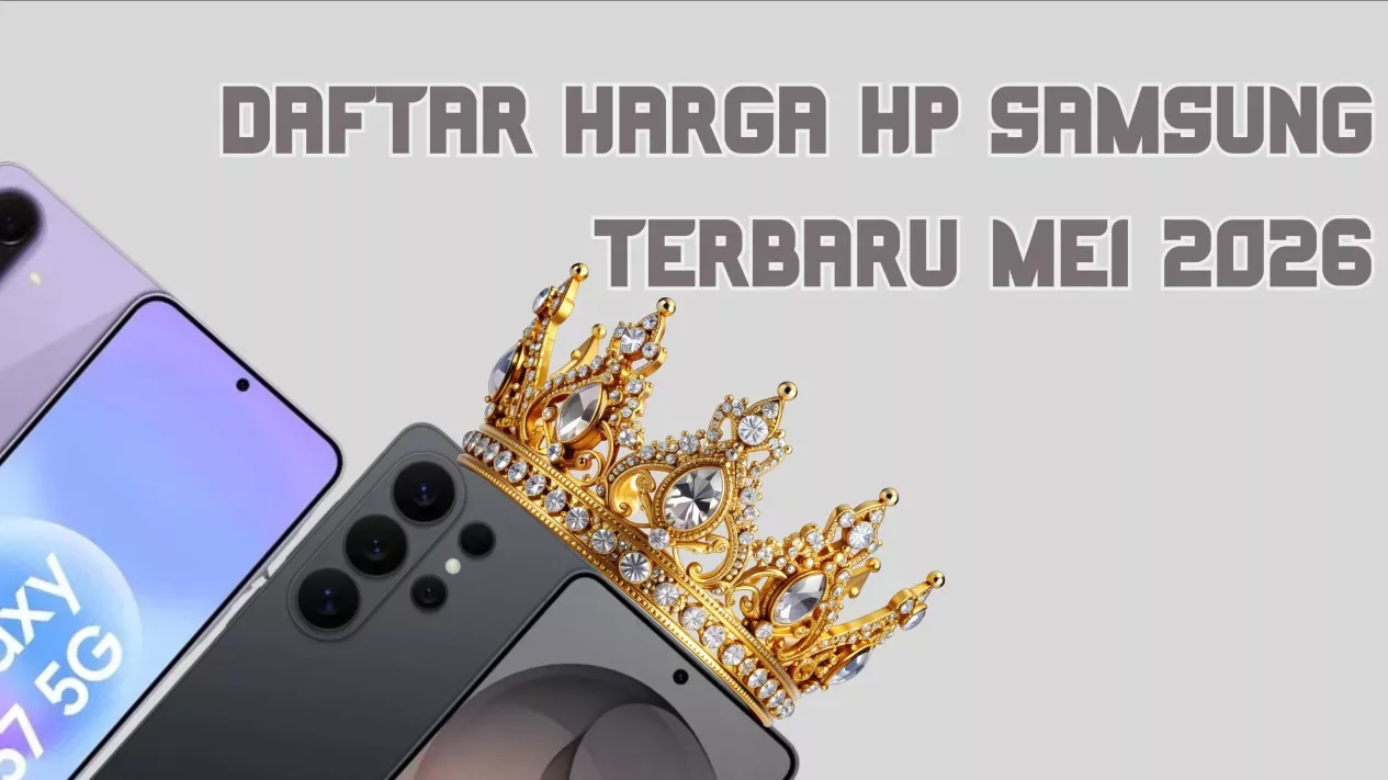 Harga HP Samsung Terbaru Mei 2026: Cek Daftar Lengkapnya!