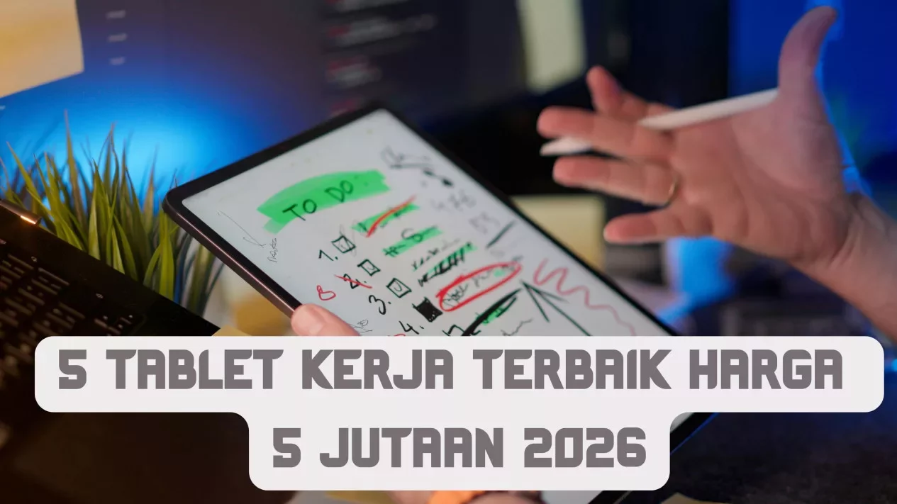 Tablet Kerja 5 Jutaan Terbaik 2026: Layar Lebar dan Stylus