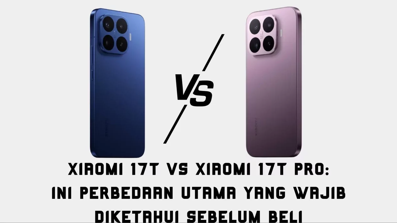 Perbedaan Xiaomi 17T Pro dan Regulere, Mana yang Terbaik?