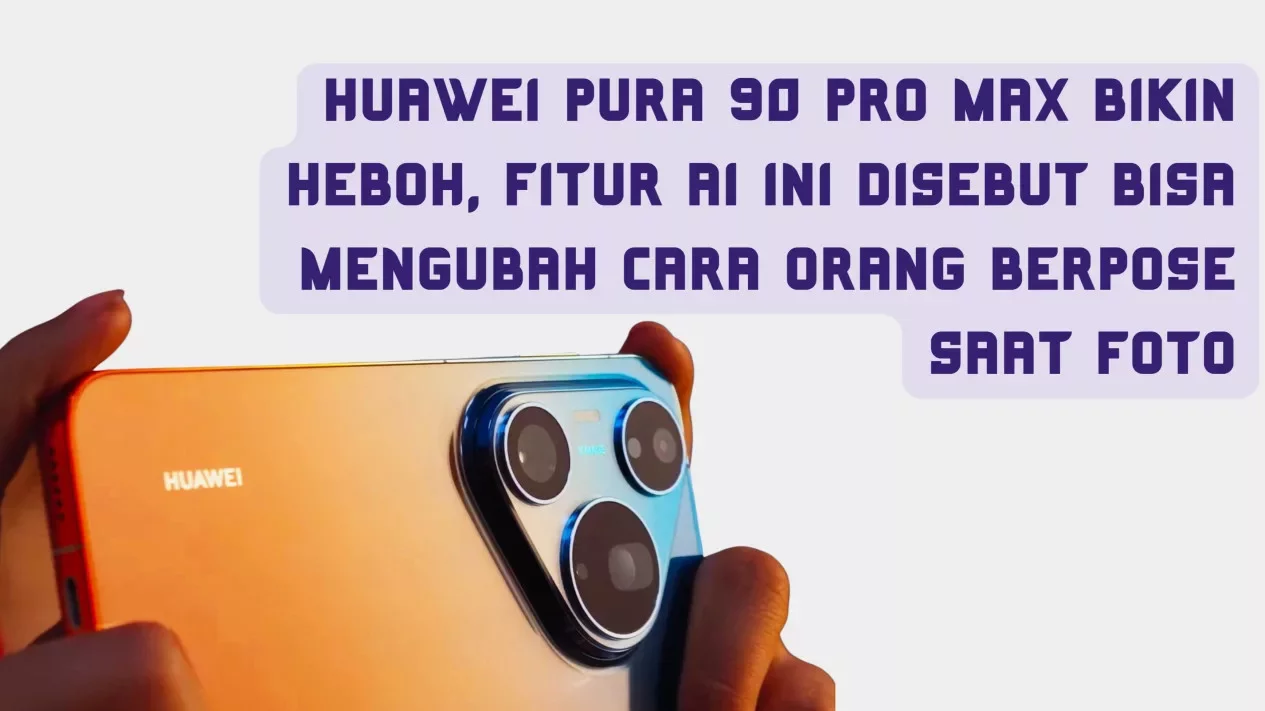 Fitur AI Huawei Pura Ubah Cara Orang Berpose